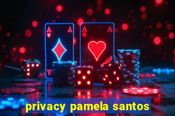 privacy pamela santos